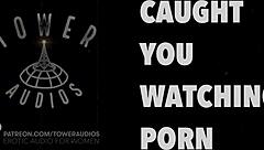 caught you watching porn? let's get dirty with erotic talk