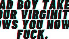 Bad boy takes your virginity and teaches you to fuck