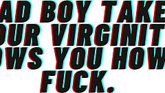 Bad boy takes your virginity and teaches you to fuck