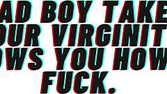 Bad boy takes your virginity and teaches you to fuck