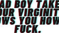 Bad boy takes your virginity and teaches you to fuck
