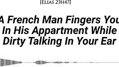 French Man Fingers You Deep In Apartment With Dirty Talk And Wet Sounds
